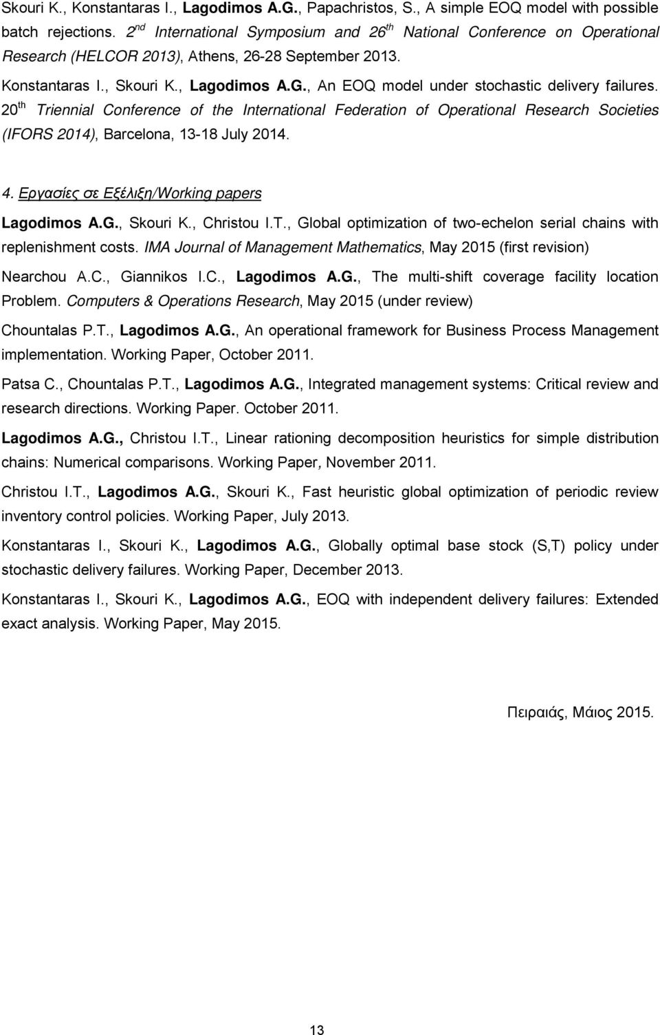 , An EOQ model under stochastic delivery failures. 20 th Triennial Conference of the International Federation of Operational Research Societies (IFORS 2014), Barcelona, 13-18 July 2014. 4.