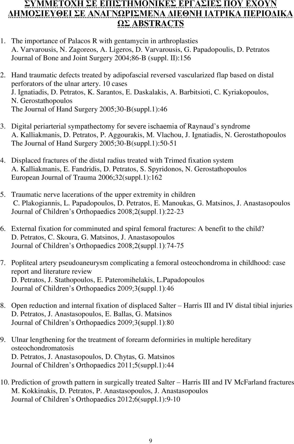 Hand traumatic defects treated by adipofascial reversed vascularized flap based on distal perforators of the ulnar artery. 10 cases J. Ignatiadis, D. Petratos, K. Sarantos, E. Daskalakis, A.