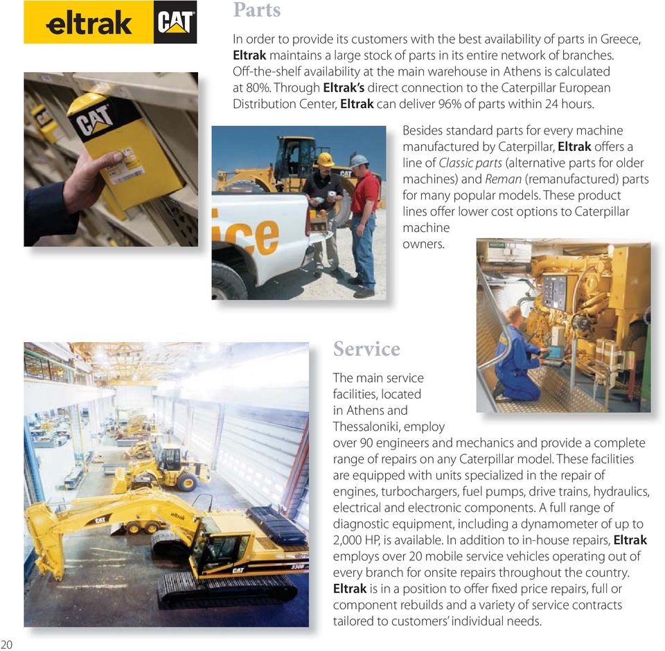 Through Eltrak s direct connection to the Caterpillar European Distribution Center, Eltrak can deliver 96% of parts within 24 hours.