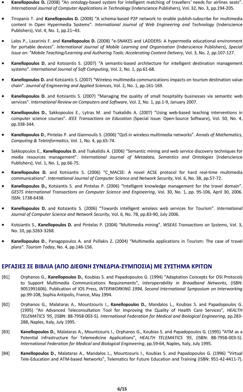 (2008) A schema-based P2P network to enable publish-subscribe for multimedia content in Open Hypermedia Systems. International Journal of Web Engineering and Technology (Inderscience Publishers), Vol.