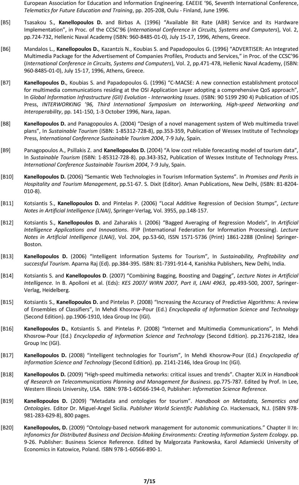 (1996) Available Bit Rate (ABR) Service and its Hardware Implementation, in Proc. of the CCSC 96 (International Conference in Circuits, Systems and Computers), Vol. 2, pp.