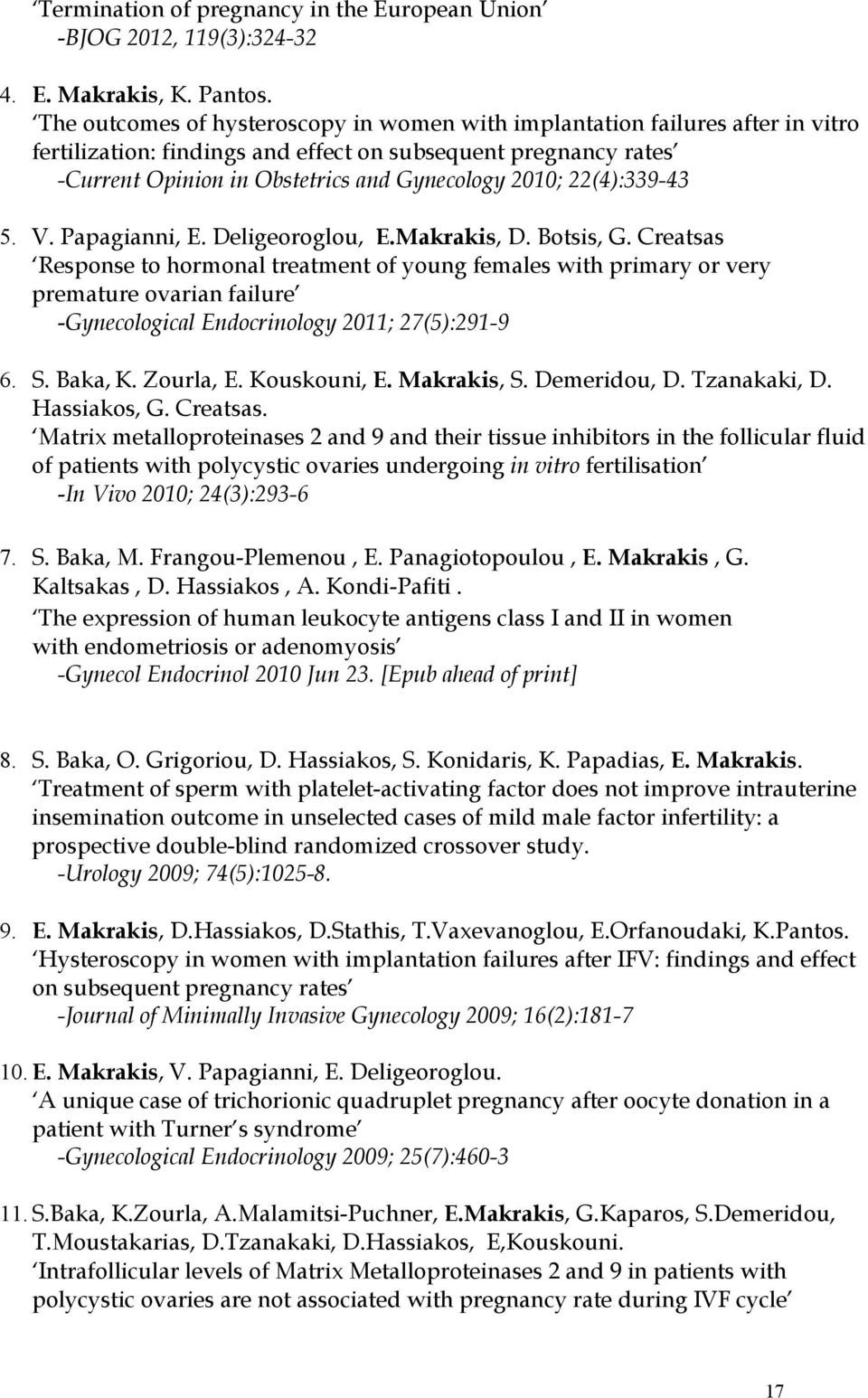 22(4):339-43 5. V. Papagianni, E. Deligeoroglou, E.Makrakis, D. Botsis, G.