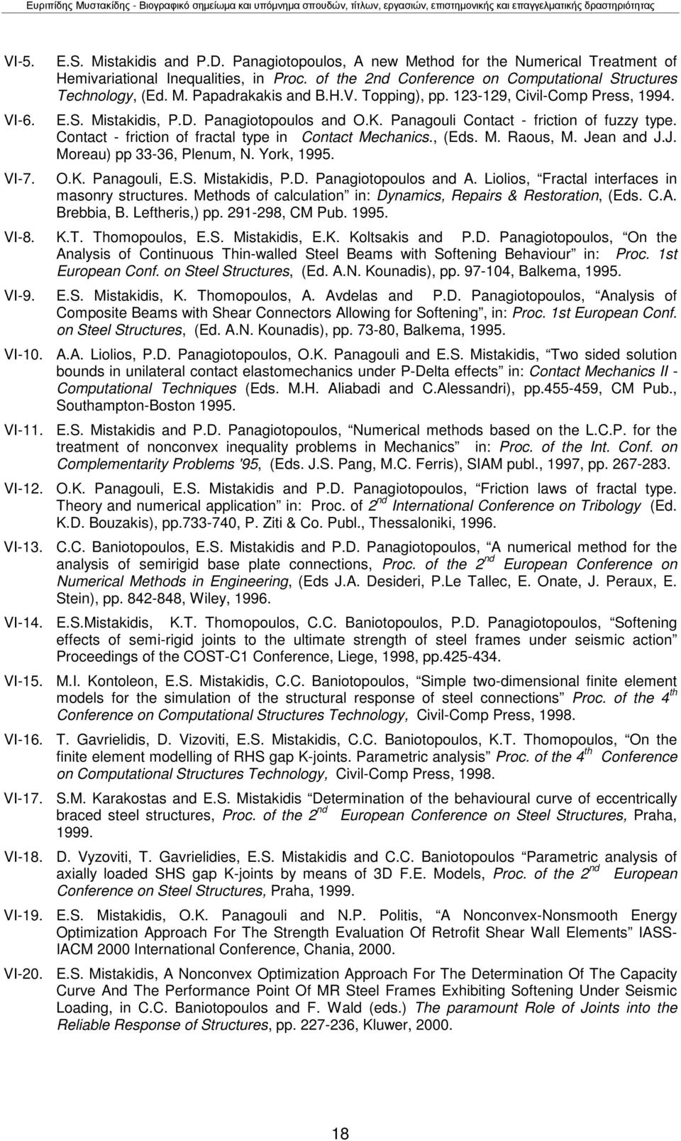 Panagouli Contact - friction of fuzzy type. Contact - friction of fractal type in Contact Mechanics., (Eds. M. Raous, M. Jean and J.J. Moreau) pp 33-36, Plenum, N. York, 1995. O.K. Panagouli, E.S.