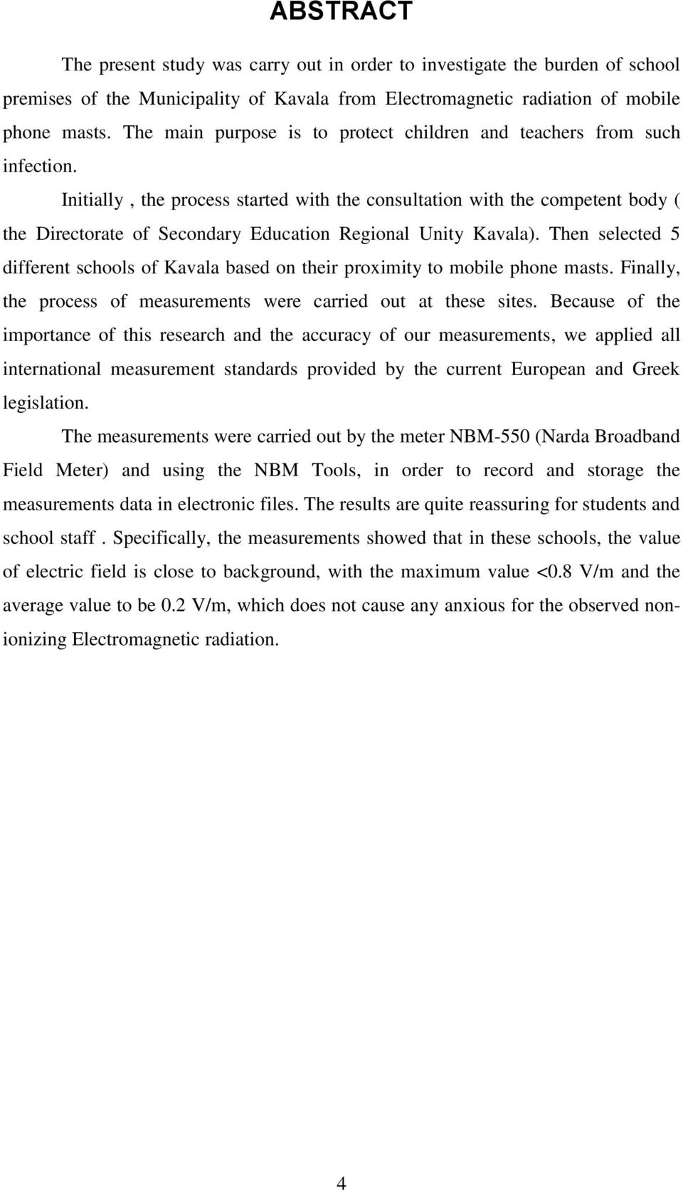 Initially, the process started with the consultation with the competent body ( the Directorate of Secondary Education Regional Unity Kavala).