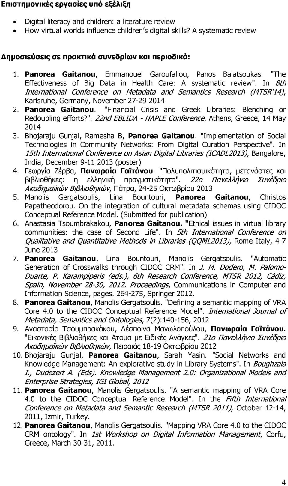 "The Effectiveness of Big Data in Health Care: A systematic review". In 8th International Conference on Metadata and Semantics Research (MTSR'14), Karlsruhe, Germany, November 27-29 2014 2.