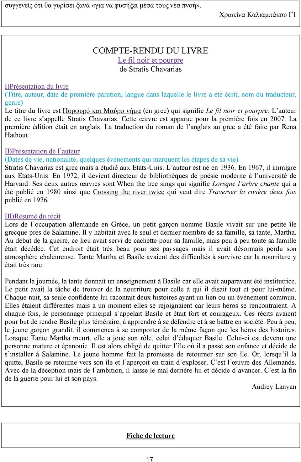 nom du traducteur, genre) Le titre du livre est Πορφυρό και Μαύρο νήμα (en grec) qui signifie Le fil noir et pourpre. L auteur de ce livre s appelle Stratis Chavarias.