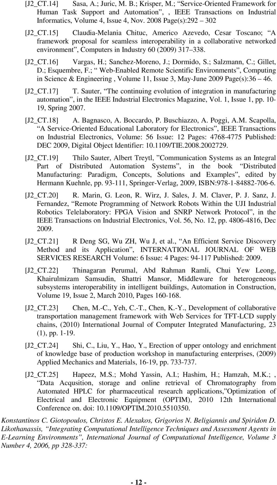 15] Claudia-Melania Chituc, Americo Azevedo, Cesar Toscano; A framework proposal for seamless interoperability in a collaborative networked environment, Computers in Industry 60 (2009) 317 338.