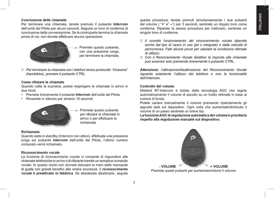 2 Il corretto funzionamento del riconoscimento vocale dipende anche dal tipo di casco in uso (jet o integrale) e dalla velocità di percorrenza.