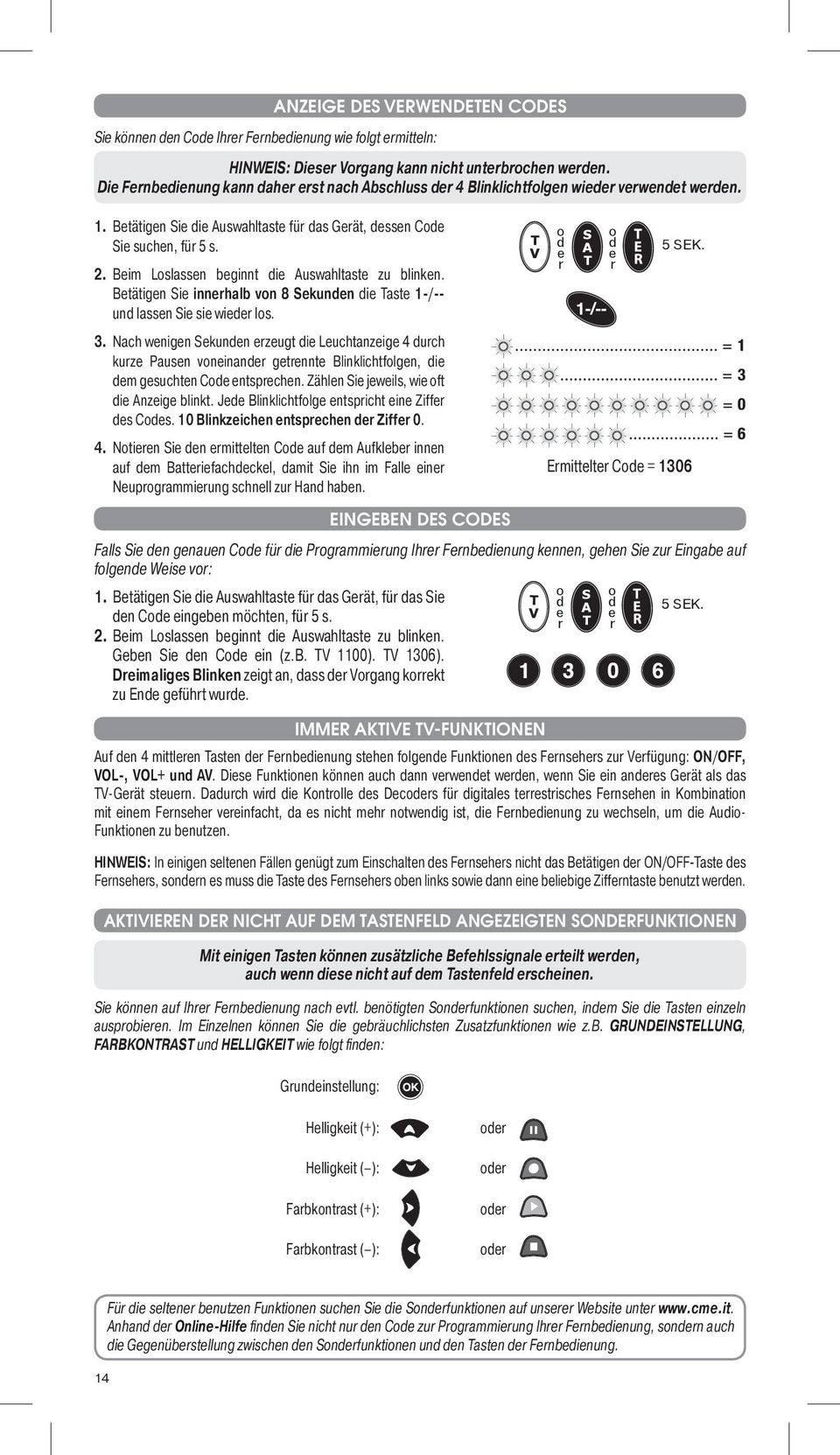 Beim Loslassen beginnt die Auswahltaste zu blinken. Betätigen Sie innerhalb von 8 Sekunden die Taste 1-/-- und lassen Sie sie wieder los. 3.