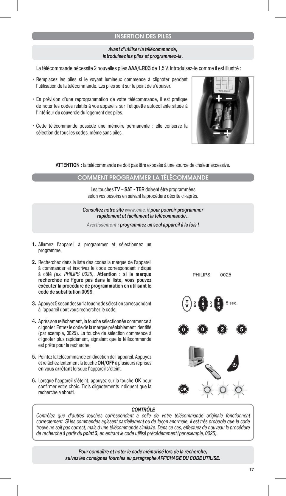 En prévision d une reprogrammation de votre télécommande, il est pratique de noter les codes relatifs à vos appareils sur l étiquette autocollante située à l intérieur du couvercle du logement des