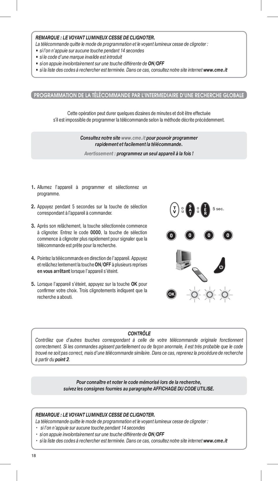 appuie involontairement sur une touche différente de ON/OFF si la liste des codes à rechercher est terminée. Dans ce cas, consultez notre site internet www.cme.