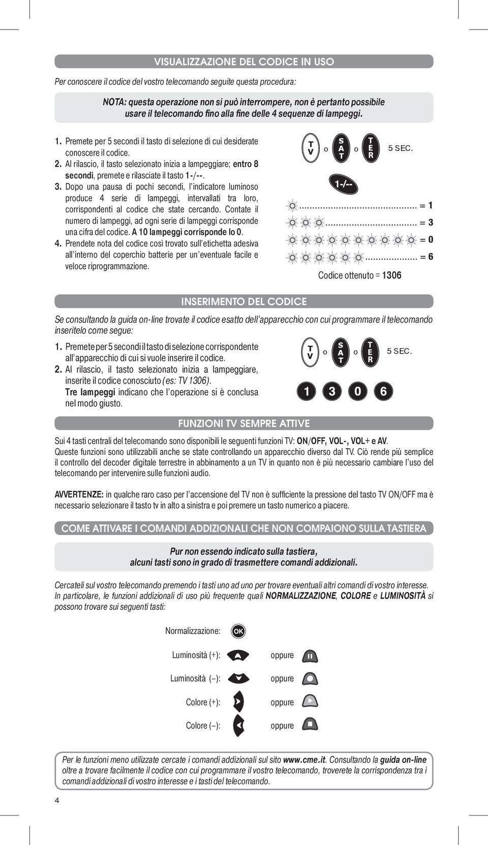 Al rilascio, il tasto selezionato inizia a lampeggiare; entro 8 secondi, premete e rilasciate il tasto 1-/--. 3.