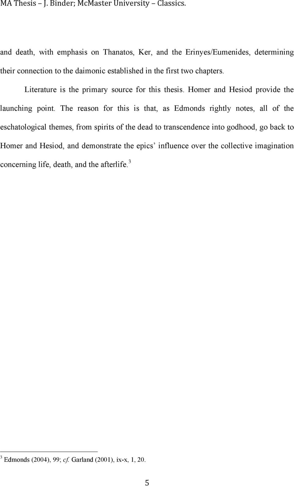 The reason for this is that, as Edmonds rightly notes, all of the eschatological themes, from spirits of the dead to transcendence into godhood, go