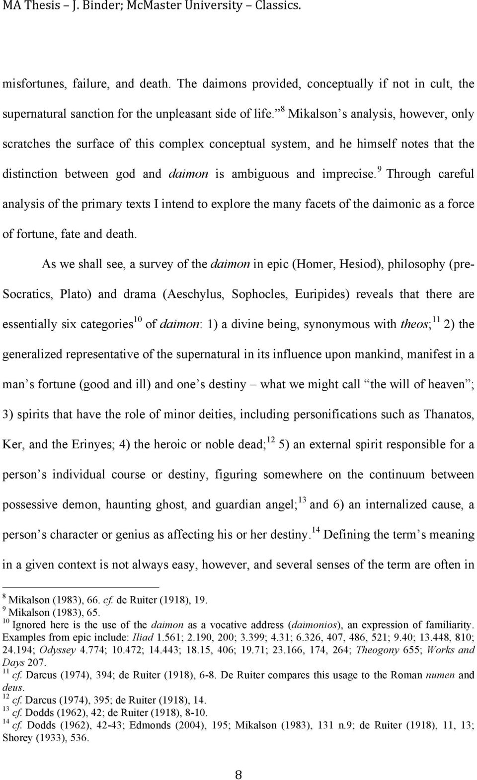 9 Through careful analysis of the primary texts I intend to explore the many facets of the daimonic as a force of fortune, fate and death.