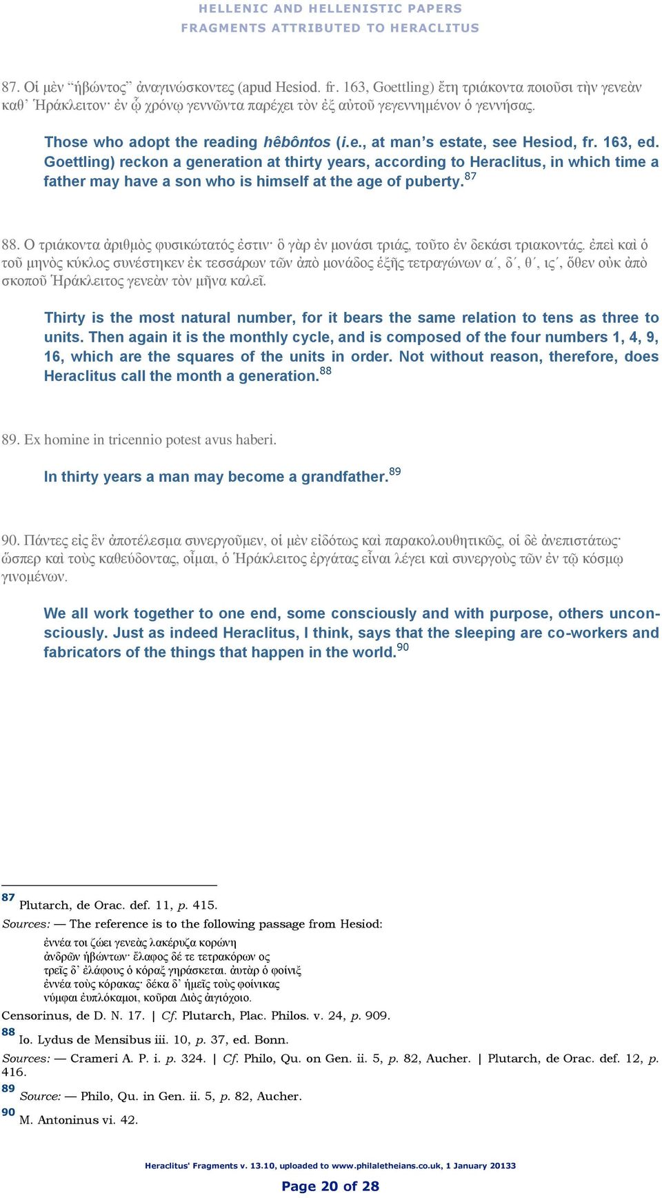 Goettling) reckon a generation at thirty years, according to Heraclitus, in which time a father may have a son who is himself at the age of puberty. 87 88.