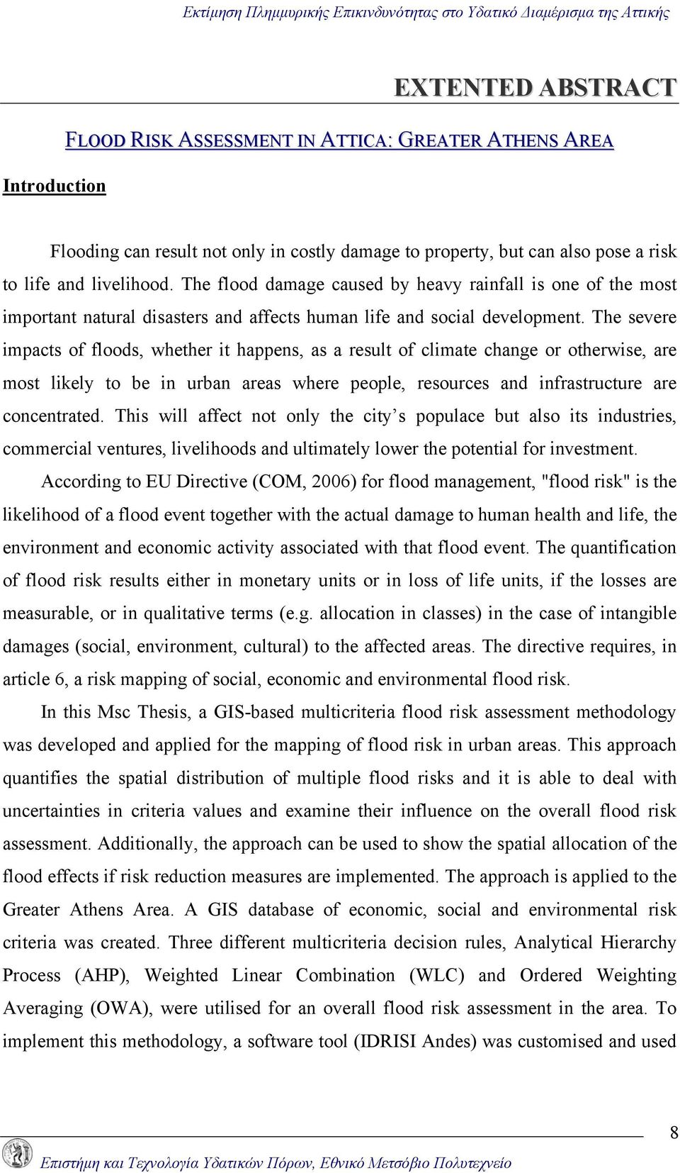 The severe impacts of floods, whether it happens, as a result of climate change or otherwise, are most likely to be in urban areas where people, resources and infrastructure are concentrated.