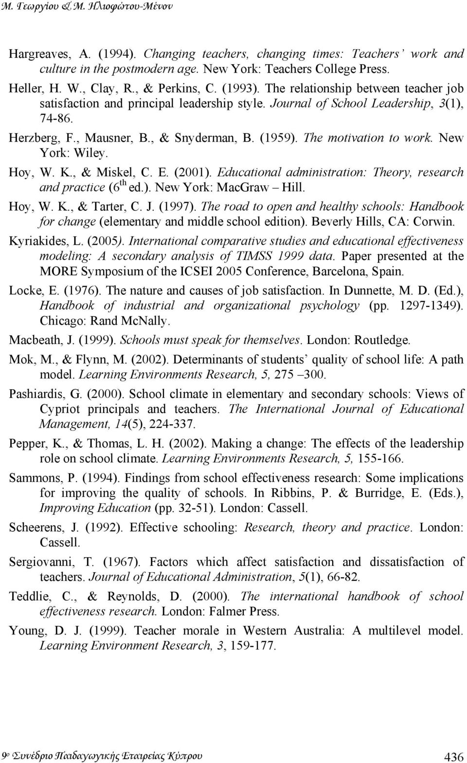 The motivation to work. New York: Wiley. Hoy, W. K., & Miskel, C. E. (2001). Educational administration: Theory, research and practice (6 th ed.). New York: MacGraw Hill. Hoy, W. K., & Tarter, C. J.