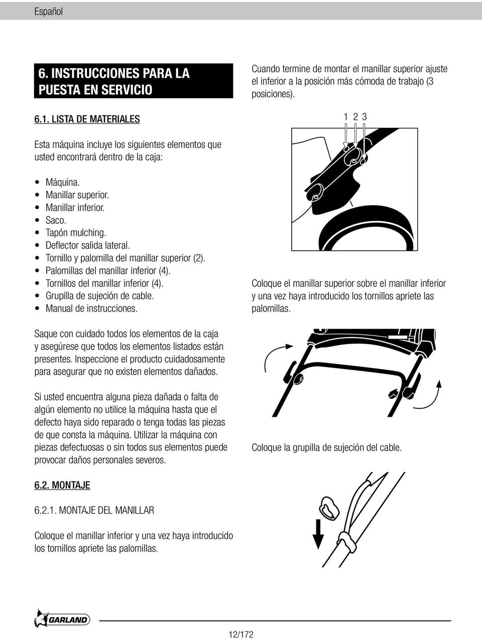 Tornillo y palomilla del manillar superior (2). Palomillas del manillar inferior (4). Tornillos del manillar inferior (4). Grupilla de sujeción de cable. Manual de instrucciones.