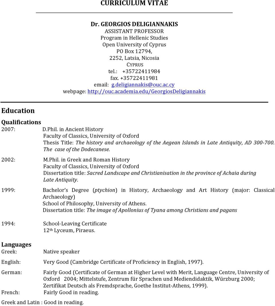 in Ancient History Faculty of Classics, University of Oxford Thesis Title: The history and archaeology of the Aegean Islands in Late Antiquity, AD 300-700. The case of the Dodecanese. 2002: M.Phil.