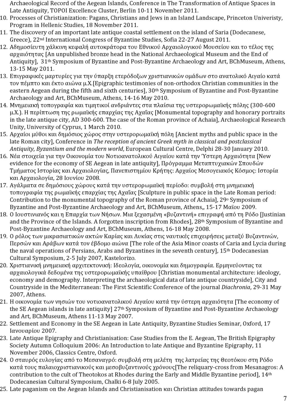 The discovery of an important late antique coastal settlement on the island of Saria (Dodecanese, Greece), 22 nd International Congress of Byzantine Studies, Sofia 22-27 August 2011. 12.