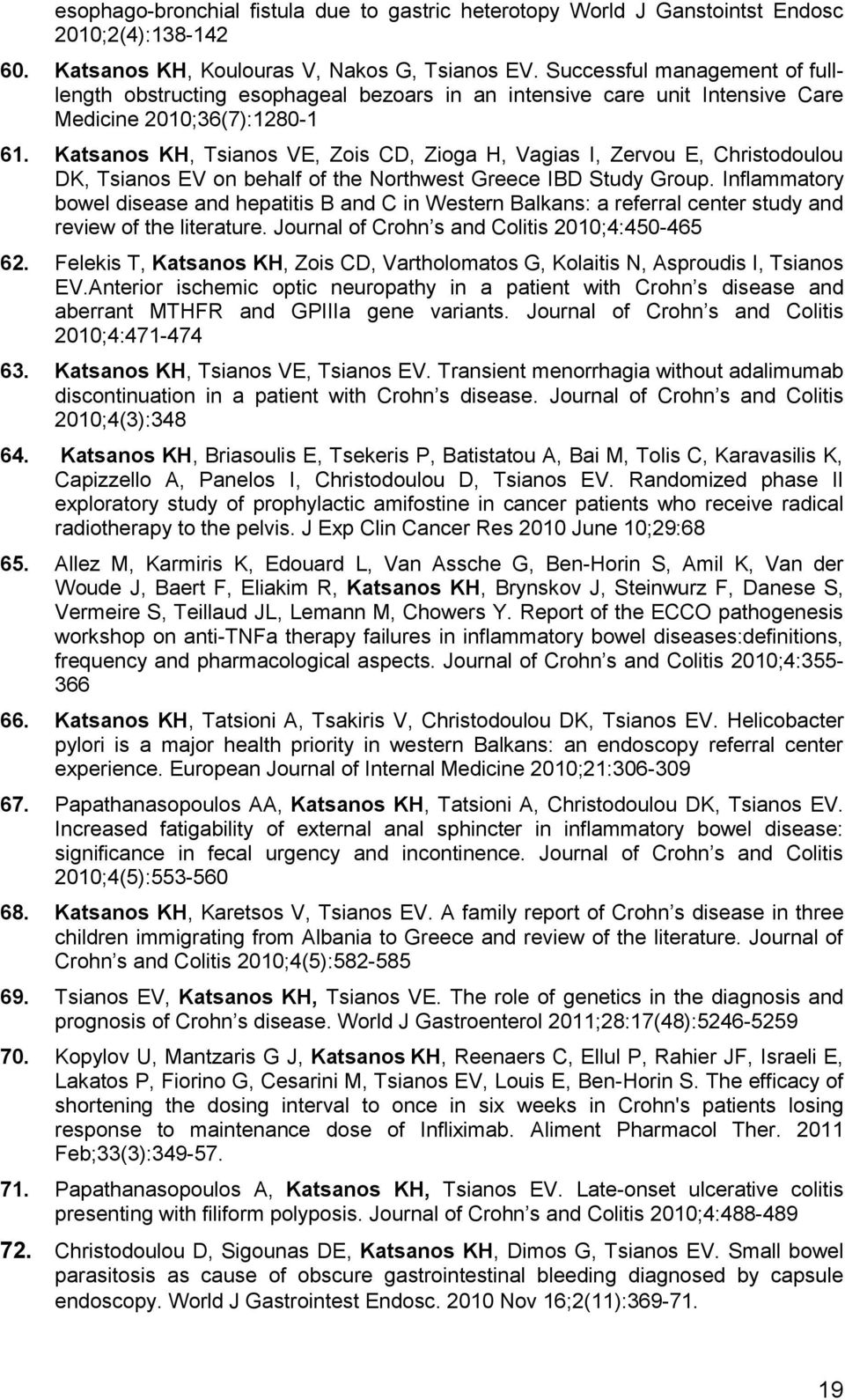 Katsanos KH, Tsianos VE, Zois CD, Zioga H, Vagias I, Zervou E, Christodoulou DK, Tsianos EV on behalf of the Northwest Greece IBD Study Group.