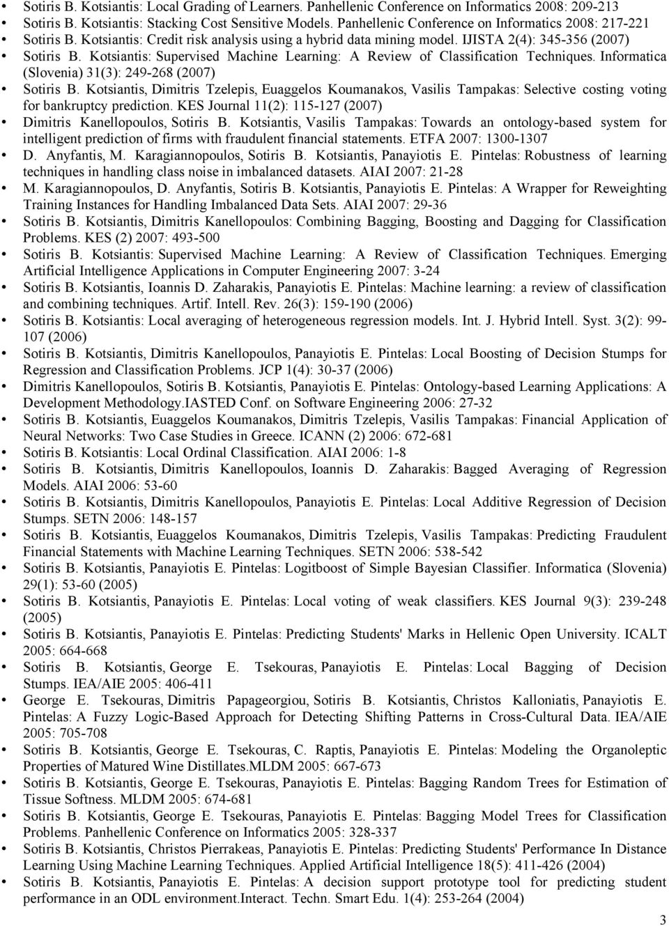 Kotsiantis: Supervised Machine Learning: A Review of Classification Techniques. Informatica (Slovenia) 31(3): 249-268 (2007) Sotiris B.