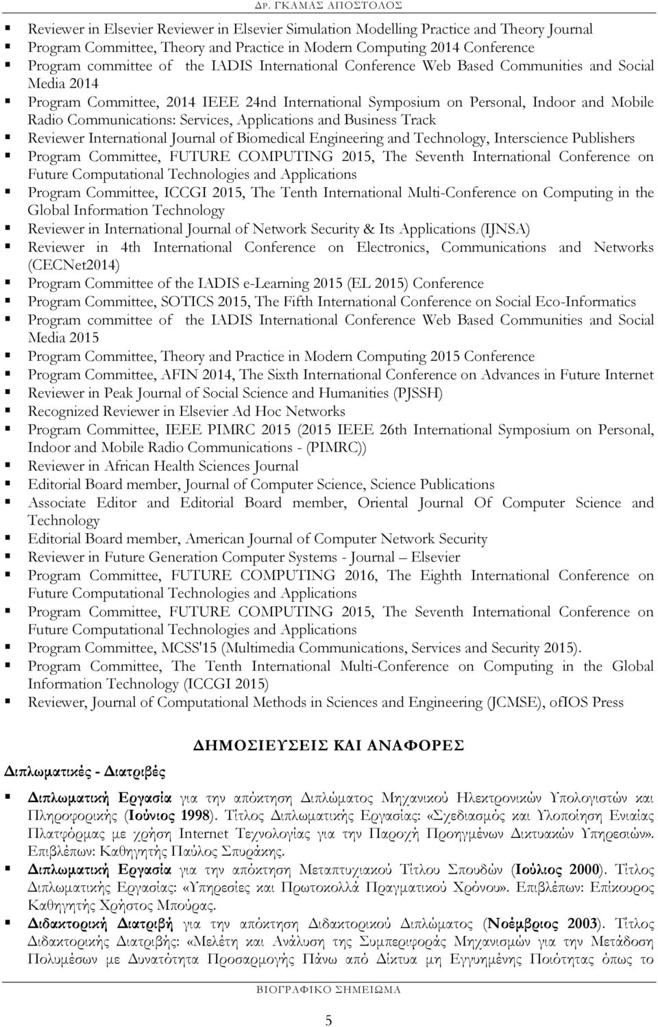 Applications and Business Track Reviewer International Journal of Biomedical Engineering and Technology, Interscience Publishers Program Committee, FUTURE COMPUTING 2015, The Seventh International