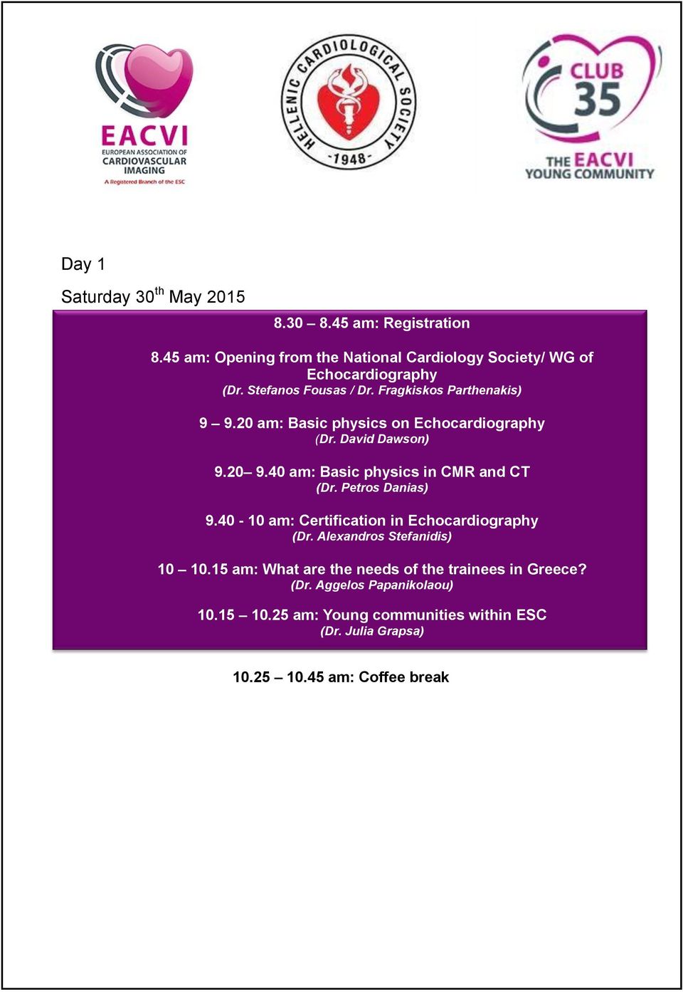 40 am: Basic physics in CMR and CT (Dr. Petros Danias) 9.40-10 am: Certification in Echocardiography (Dr. Alexandros Stefanidis) 10.25 10.