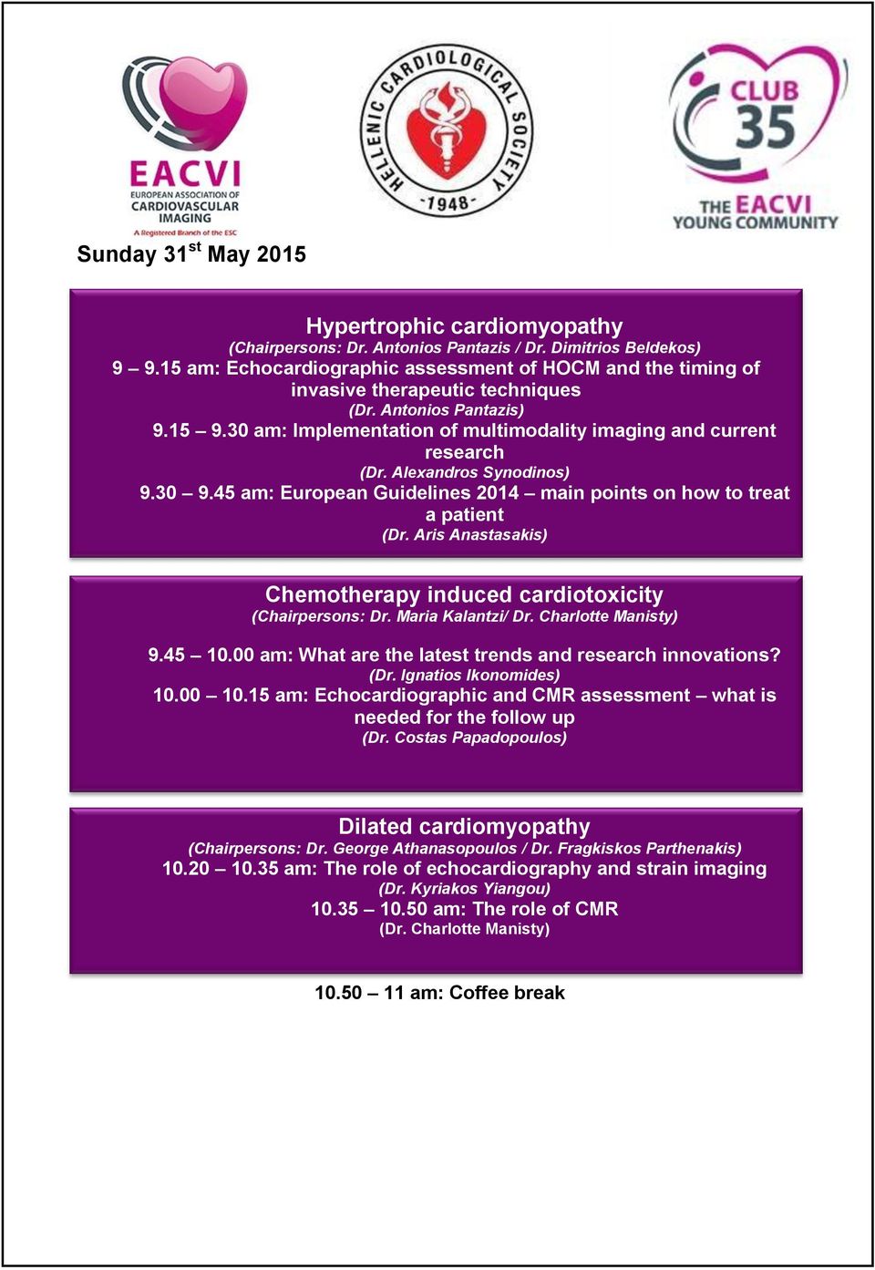 Alexandros Synodinos) 9.30 9.45 am: European Guidelines 2014 main points on how to treat a patient (Dr. Aris Anastasakis) Chemotherapy induced cardiotoxicity (Chairpersons: Dr. Maria Kalantzi/ Dr.