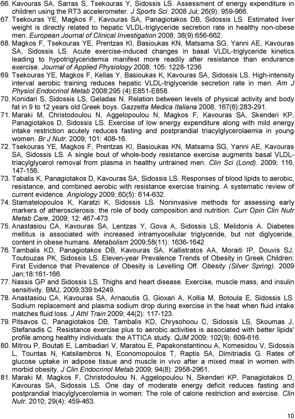 European Journal of Clinical Investigation 2008; 38(9):656-662. 68. Magkos F, Tsekouras YE, Prentzas KI, Basioukas KN, Matsama SG, Yanni AE, Kavouras SA, Sidossis LS.