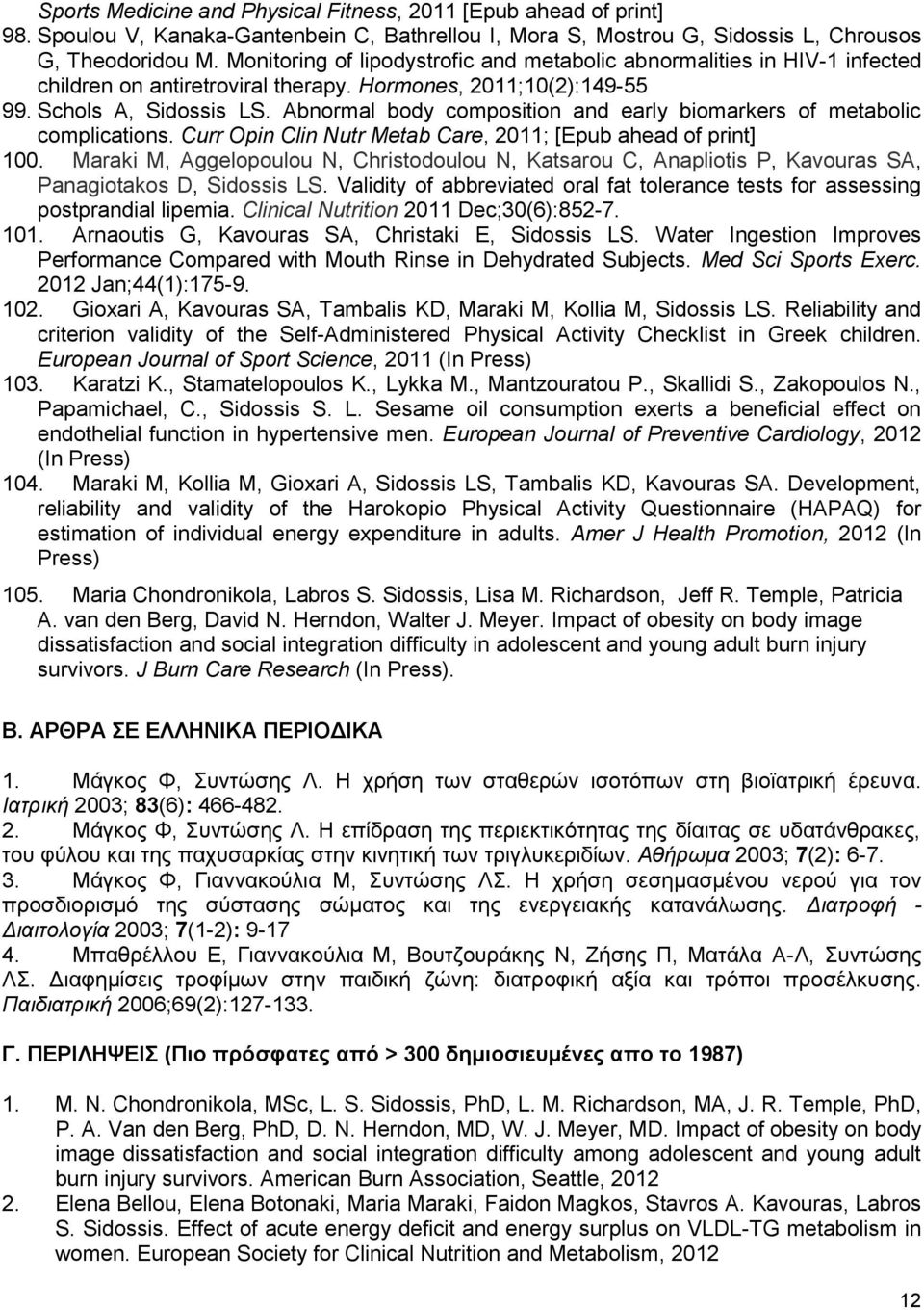 Abnormal body composition and early biomarkers of metabolic complications. Curr Opin Clin Nutr Metab Care, 2011; [Epub ahead of print] 100.