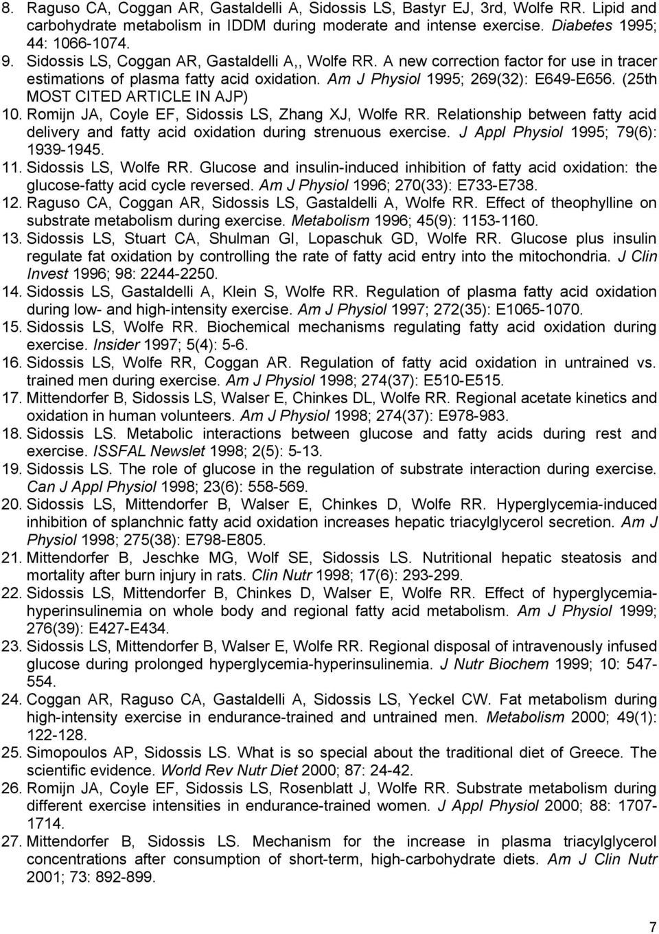 (25th MOST CITED ARTICLE IN AJP) 10. Romijn JA, Coyle EF, Sidossis LS, Zhang XJ, Wolfe RR. Relationship between fatty acid delivery and fatty acid oxidation during strenuous exercise.