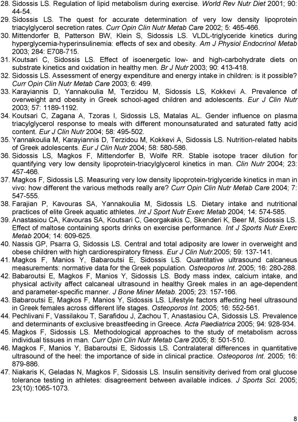 Am J Physiol Endocrinol Metab 2003; 284: E708-715. 31. Koutsari C, Sidossis LS. Effect of isoenergetic low- and high-carbohydrate diets on substrate kinetics and oxidation in healthy men.