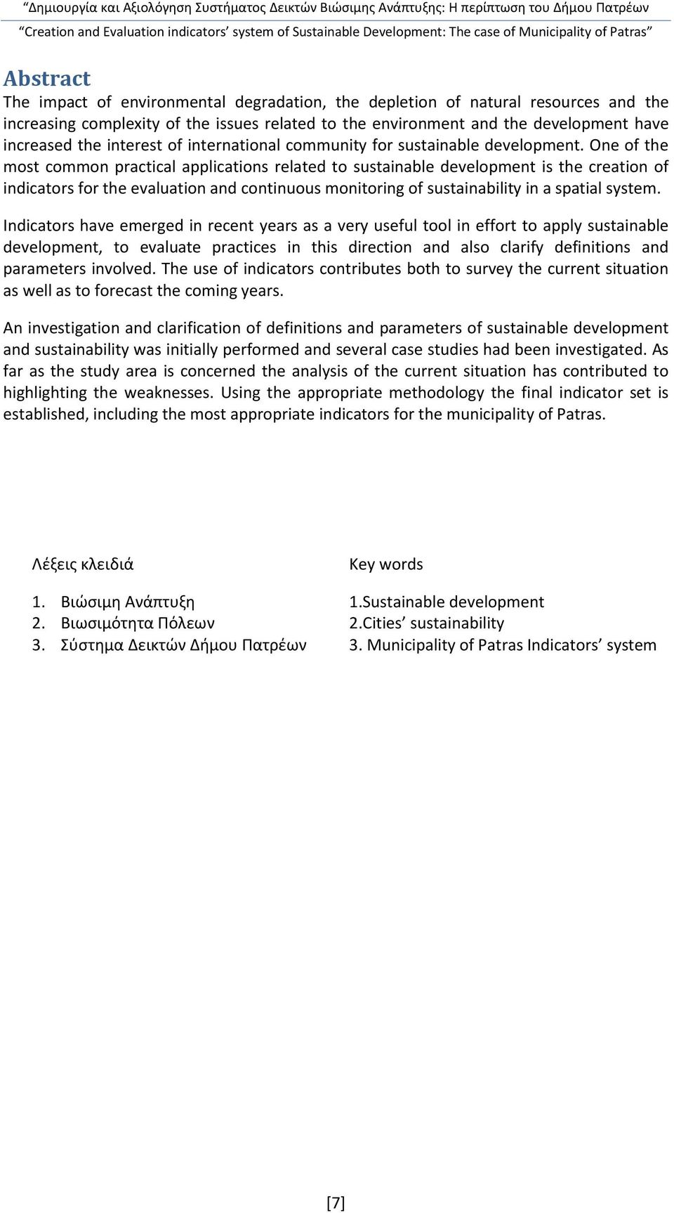 One of the most common practical applications related to sustainable development is the creation of indicators for the evaluation and continuous monitoring of sustainability in a spatial system.