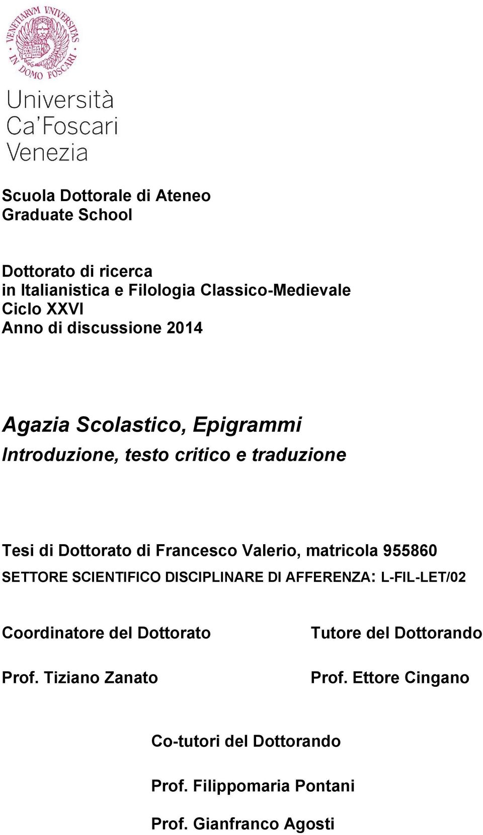 Valerio, matricola 955860 SETTORE SCIENTIFICO DISCIPLINARE DI AFFERENZA: L-FIL-LET/02 Coordinatore del Dottorato Prof.