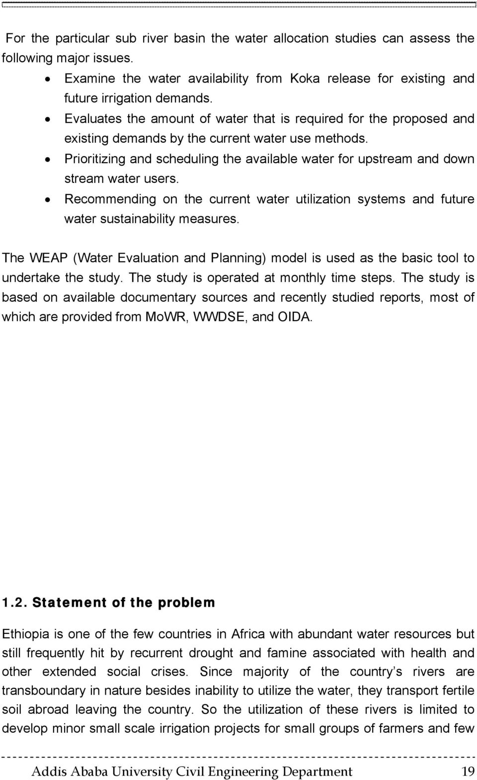 Prioritizing and scheduling the available water for upstream and down stream water users. Recommending on the current water utilization systems and future water sustainability measures.