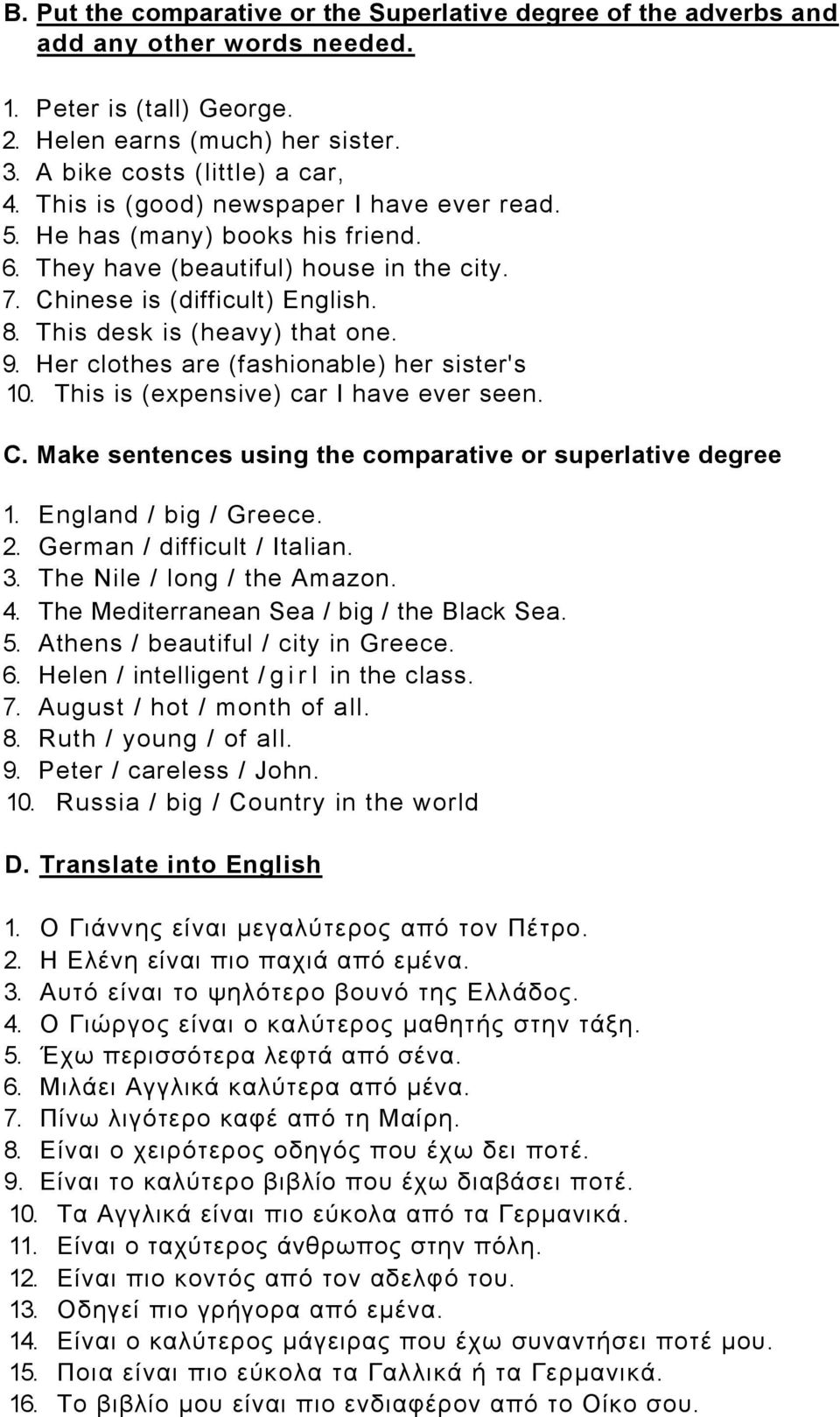 Her clothes are (fashionable) her sister's 10. This is (expensive) car I have ever seen. C. Make sentences using the comparative or superlative degree 1. England / big / Greece. 2.