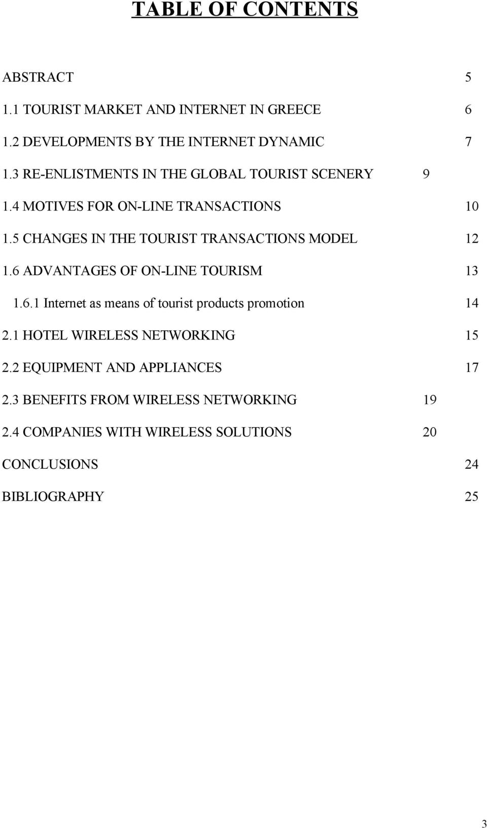 5 CHANGES IN THE TOURIST TRANSACTIONS MODEL 12 1.6 ADVANTAGES OF ON-LINE TOURISM 13 1.6.1 Internet as means of tourist products promotion 14 2.