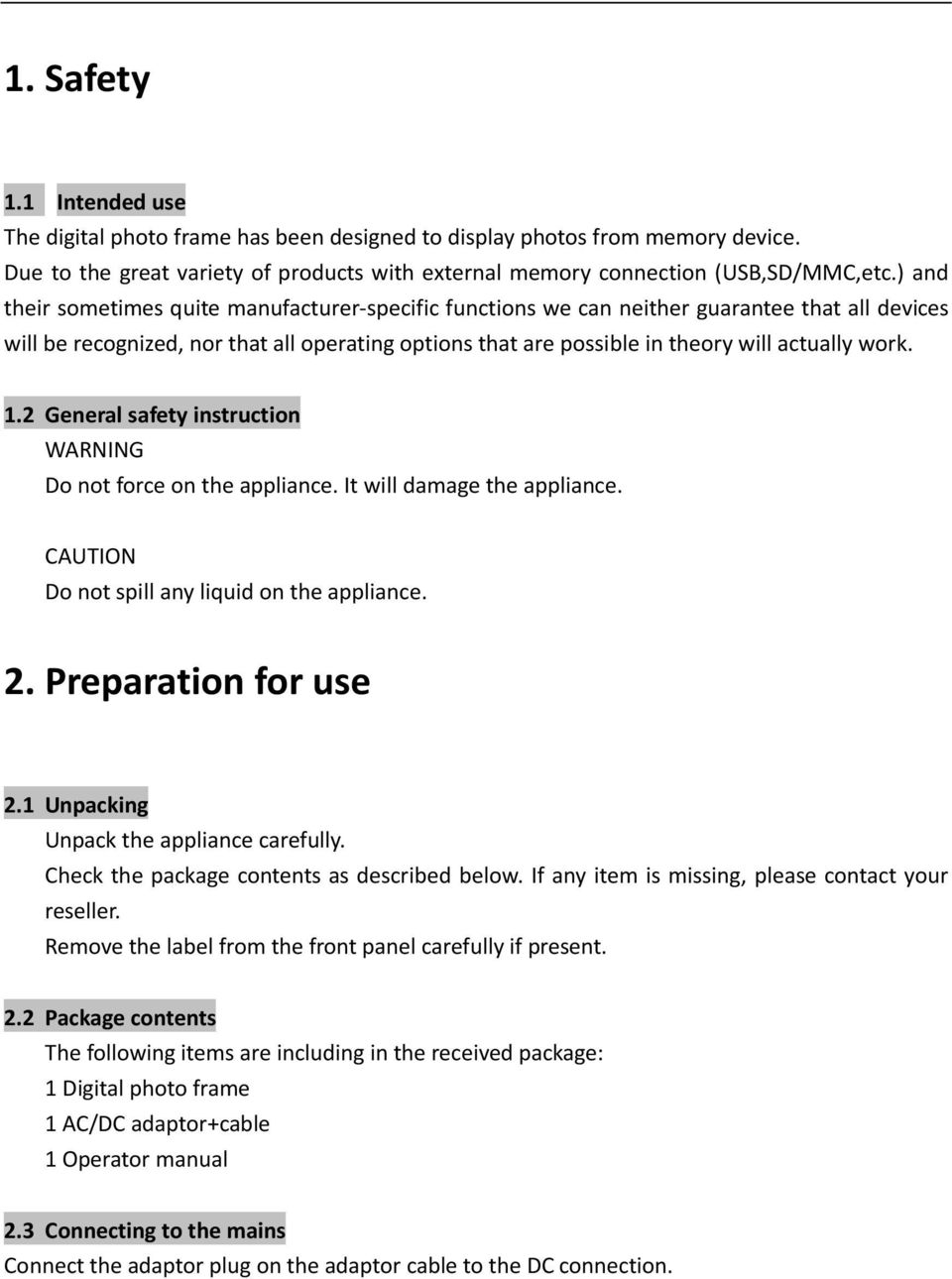 1.2 General safety instruction WARNING Do not force on the appliance. It will damage the appliance. CAUTION Do not spill any liquid on the appliance. 2. Preparation for use 2.