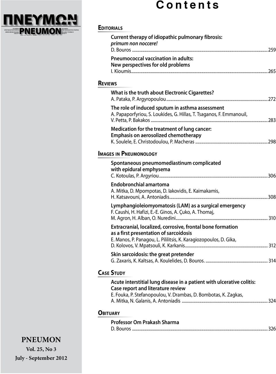 ..265 Reviews What is the truth about Electronic Cigarettes? A. Pataka, P. Argyropoulou...272 The role of induced sputum in asthma assessment A. Papaporfyriou, S. Loukides, G. Hillas, T. Tsaganos, F.