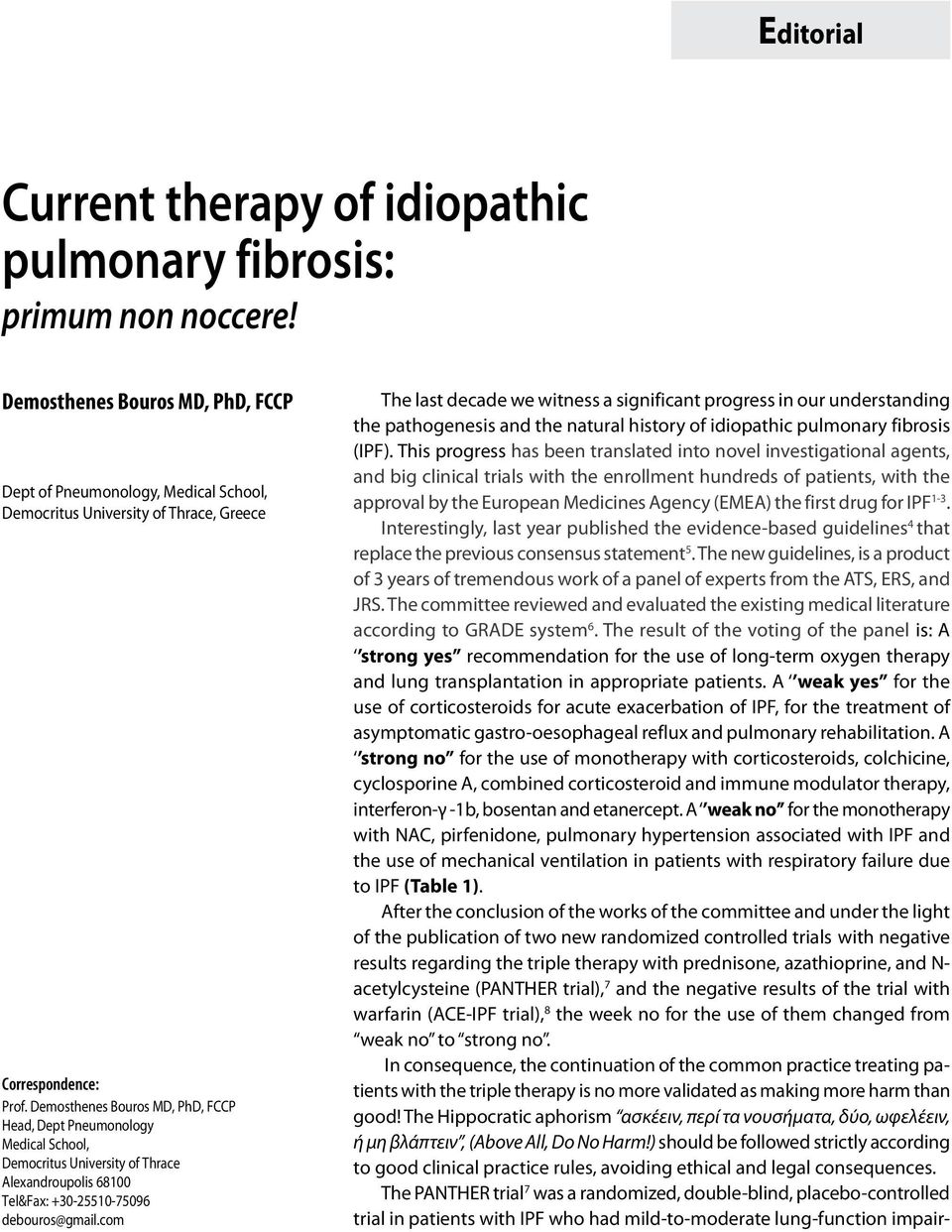 Demosthenes Bouros MD, PhD, FCCP Head, Dept Pneumonology Medical School, Democritus University of Thrace Alexandroupolis 68100 Tel&Fax: +30-25510-75096 debouros@gmail.