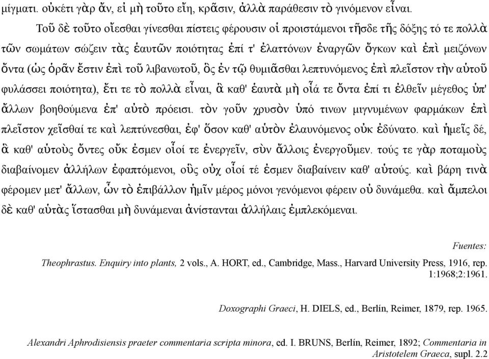 ῦ, ὃ ἐ τ ῷ θυμιᾶσθαι λεπτυόμεο ἐπ ὶ πλεῖστο τὴ αὑτοῦ φυλάσσει ποιότητα), ἔτι τε τ ὸ πολλ ὰ εἶαι, ἃ καθ' ἑαυτ ὰ μ ὴ οἷά τε ὄτα ἐπί τι ἐλθεῖ μέγεθο ὑ π' ἄλλω βοηθούμεα ἐπ' αὐτ ὸ πρόεισι.