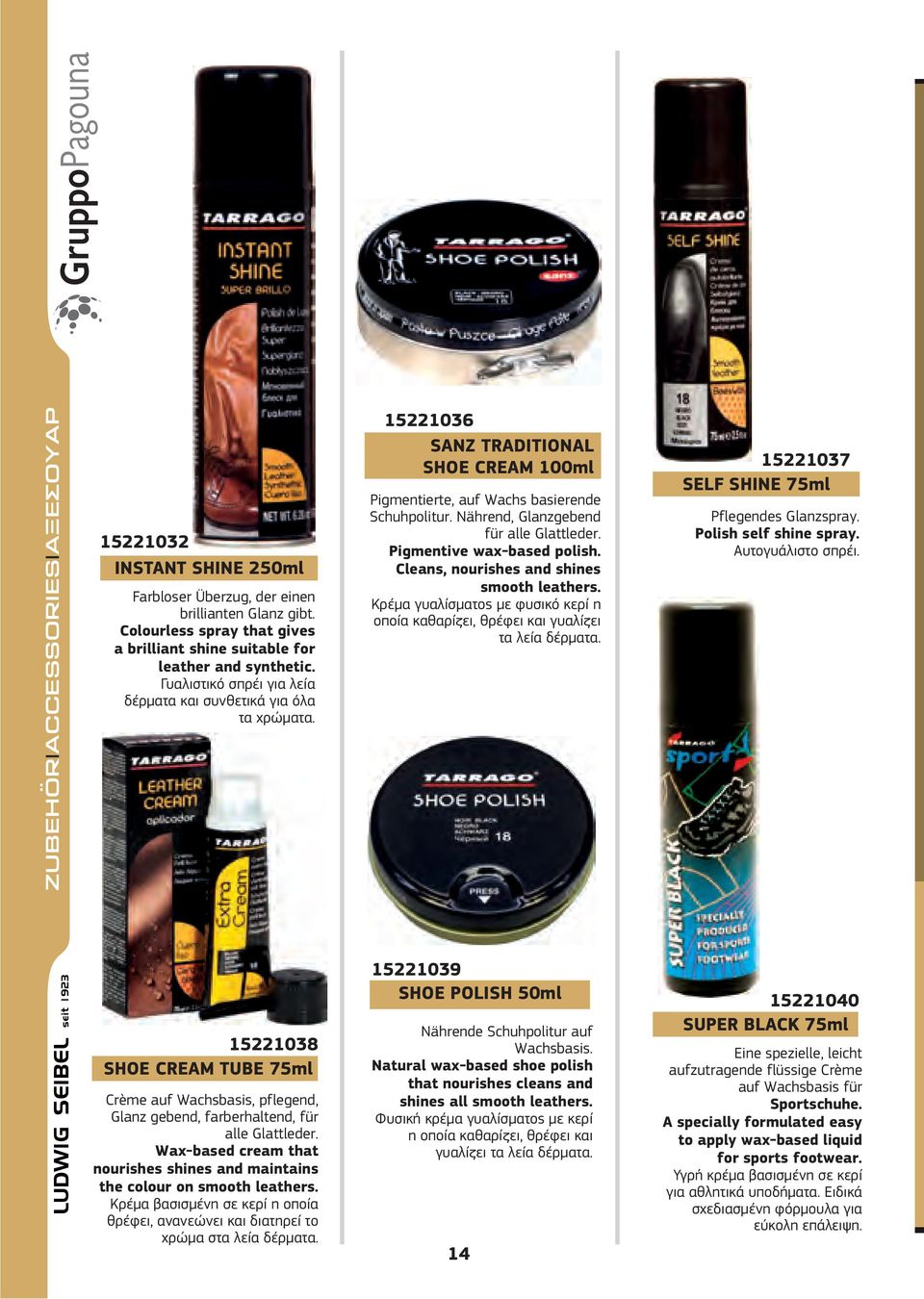 Nährend, Glanzgebend für alle Glattleder. Pigmentive wax-based polish. Cleans, nourishes and shines smooth leathers.