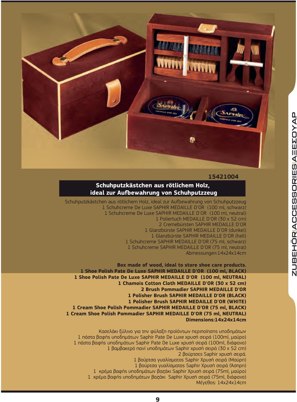 D'OR (dunkel) 1 Glanzbürste SAPHIR MEDAILLE D'OR (hell) 1 Schuhcreme SAPHIR MEDAILLE D'OR (75 ml, schwarz) 1 Schuhcreme SAPHIR MEDAILLE D'OR (75 ml, neutral) Abmessungen:14x24x14cm Box made of wood,