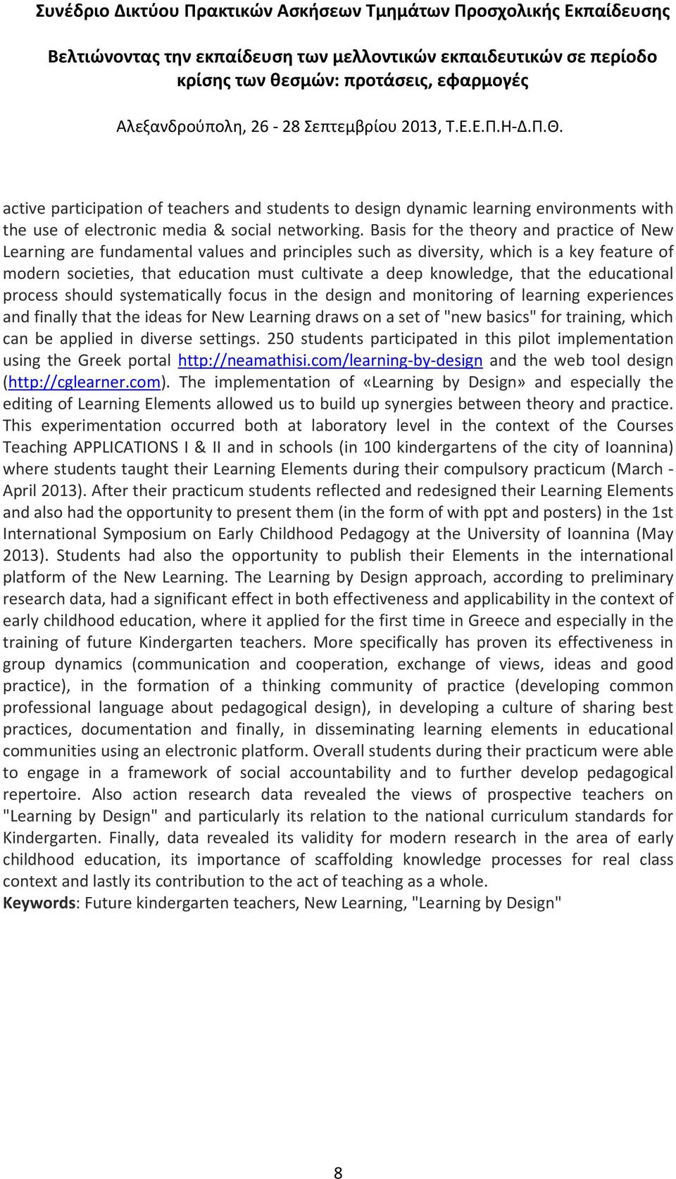 that the educational process should systematically focus in the design and monitoring of learning experiences and finally that the ideas for New Learning draws on a set of "new basics" for training,