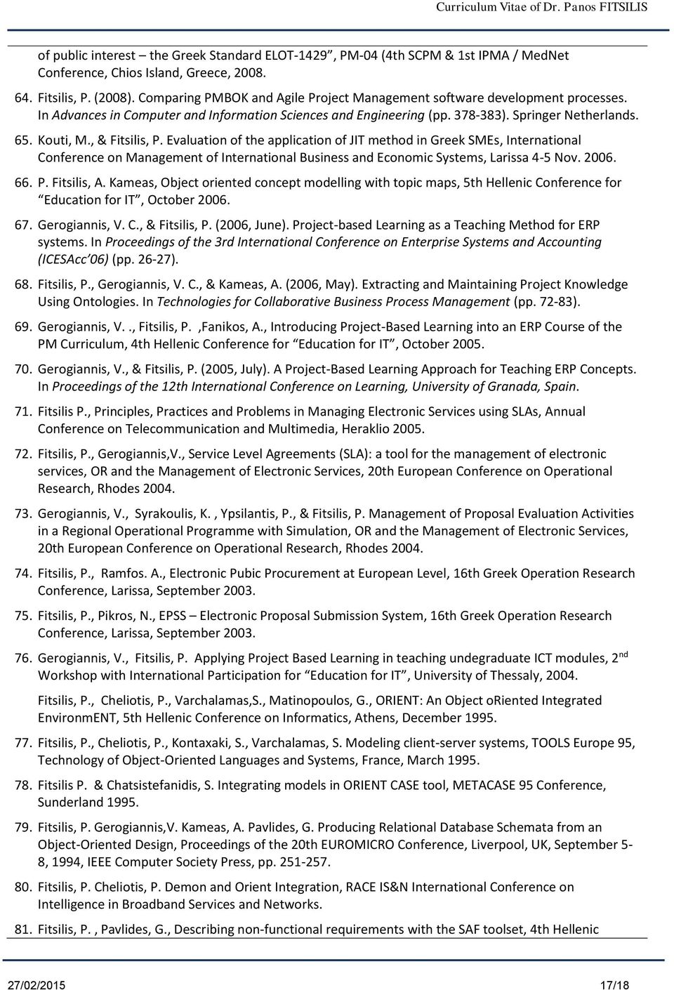 , & Fitsilis, P. Evaluation of the application of JIT method in Greek SMEs, International Conference on Management of International Business and Economic Systems, Larissa 4-5 Nov. 2006. 66. P. Fitsilis, Α.