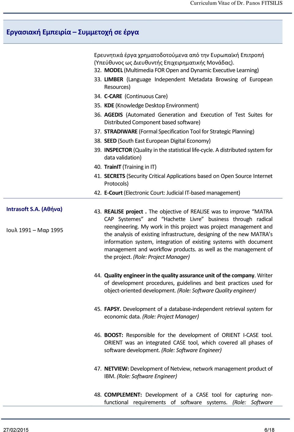 KDE (Knowledge Desktop Environment) 36. AGEDIS (Automated Generation and Execution of Test Suites for Distributed Component based software) 37.