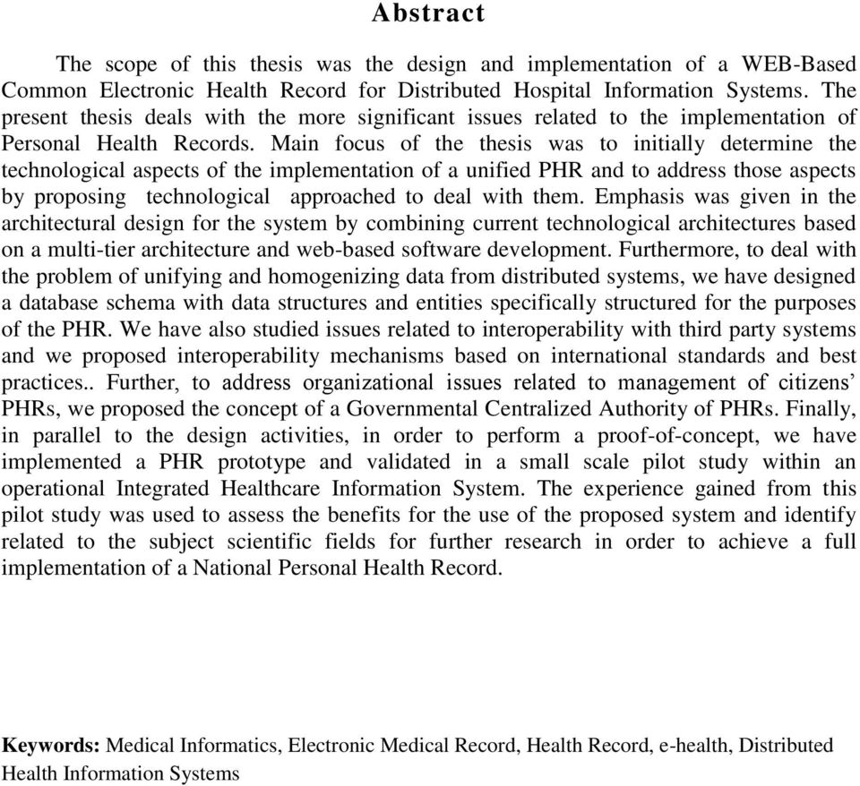 Main focus of the thesis was to initially determine the technological aspects of the implementation of a unified PHR and to address those aspects by proposing technological approached to deal with