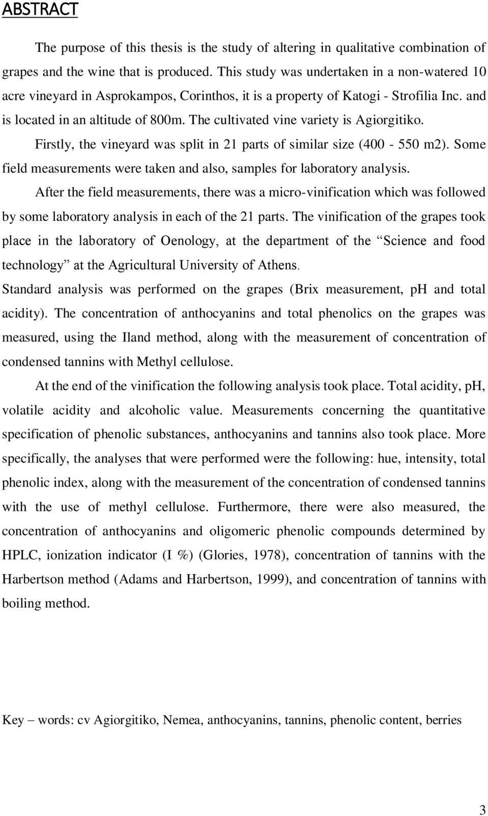 The cultivated vine variety is Agiorgitiko. Firstly, the vineyard was split in 21 parts of similar size (400-550 m2). Some field measurements were taken and also, samples for laboratory analysis.