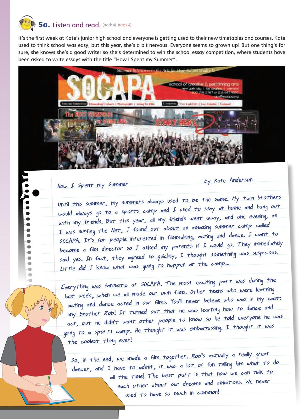 But one thing's for sure, she knows she s a good writer so she s determined to win the school essay competition, where students have been asked to write essays with the title How I Spent my Summer.